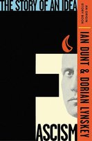 The Story Of An Idea Fascism Ian Dunt