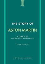 The Story of Aston Martin: A tribute to automotive excellence Peter Tomalin