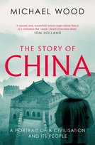 The Story of China: A portrait of a civilisation and its people Wood Michael