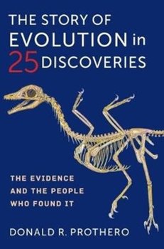 The Story of Evolution in 25 Discoveries: The Evidence and the People Who Found It - Prothero Donald R.