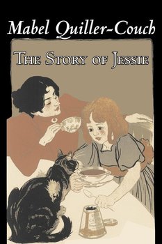 The Story of Jessie by Mabel Quiller-Couch, Fiction, Romance, Historical - Quiller-Couch Mabel