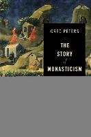 The Story of Monasticism - Peters Greg