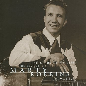 The Story Of My Life: The Best Of Marty Robbins 1952-1965 - Marty Robbins