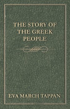 The Story of the Greek People - Tappan Eva March