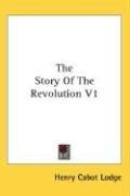 The Story of the Revolution V1 - Lodge Henry Cabot