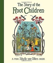The Story of the Root Children Sibylle von Olfers
