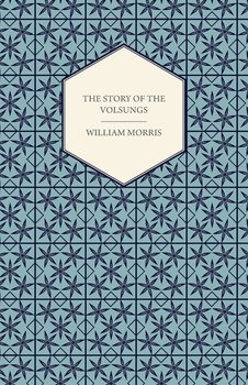 The Story of the Volsungs (Volsunga Saga) - Morris William