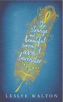 The Strange and Beautiful Sorrows of Ava Lavender - Walton Leslye