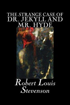 The Strange Case of Dr. Jekyll and Mr. Hyde by Robert Louis Stevenson, Fiction, Classics, Fantasy, Horror, Literary - Stevenson Robert Louis