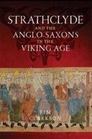 The Strathclyde and the Anglo-Saxons in the Viking Age - Clarkson Tim