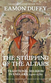 The Stripping of the Altars: Traditional Religion in England, 1400-1580 - Duffy Eamon