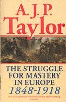 The Struggle for Mastery in Europe, 1848-1918 Taylor A. J. P.