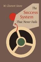 The Success System That Never Fails - Stone Clement W.