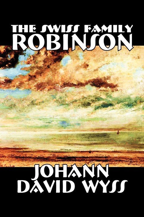 The Swiss Family Robinson By Johann David Wyss, Fiction, Classics ...