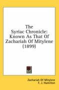 The Syriac Chronicle: Known as That of Zachariah of Mitylene (1899) - Mitylene Zachariah Of