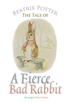 The Tale of a Fierce Bad Rabbit - Potter Beatrix