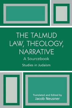 The Talmud Law, Theology, Narrative - Neusner Jacob