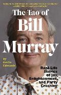 The Tao of Bill Murray: Real-Life Stories of Joy, Enlightenment, and Party Crashing - Edwards Gavin, Sikoryak R.