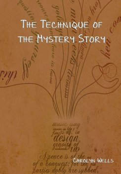 The Technique of the Mystery Story - Carolyn Wells