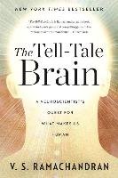 The Tell-Tale Brain: A Neuroscientist's Quest for What Makes Us Human - Ramachandran V. S.