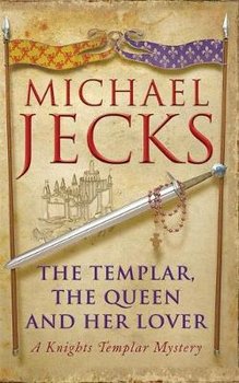 The Templar, the Queen and Her Lover (Knights Templar Mysteries 24) - Jecks Michael