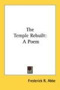 The Temple Rebuilt - Abbe Frederick R.