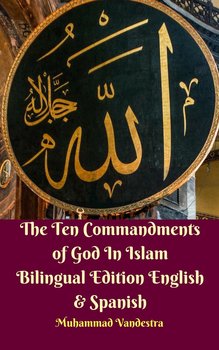 The Ten Commandments of God In Islam Bilingual Edition English & Spanish - Muhammad Vandestra