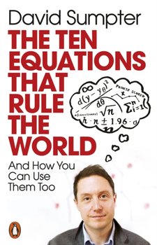The Ten Equations that Rule the World. And How You Can Use Them Too - Sumpter David