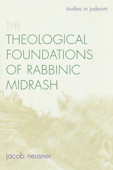 The Theological Foundations of Rabbinic Midrash - Neusner Jacob
