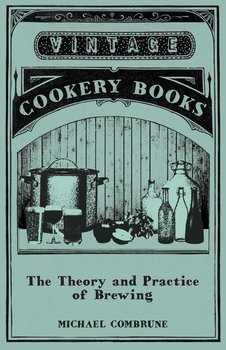The Theory and Practice of Brewing - Combrune Michael