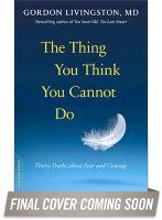 The Thing You Think You Cannot Do: Thirty Truths about Fear and Courage - Livingston Gordon