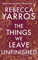 The Things We Leave Unfinished Yarros Rebecca
