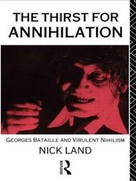 The Thirst for Annihilation: Georges Bataille and Virulent Nihilism Land Nick