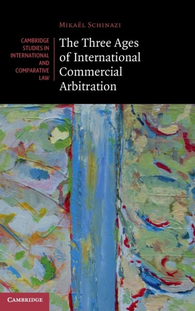 The Three Ages Of International Commercial Arbitration - Mikael ...