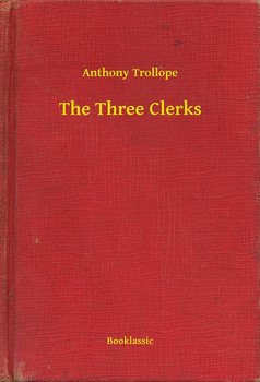 The Three Clerks - Trollope Anthony