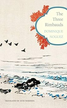 The Three Rimbauds - Dominique Noguez