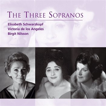 The Three Sopranos - Elisabeth Schwarzkopf, Victoria De Los Angeles, Birgit Nilsson