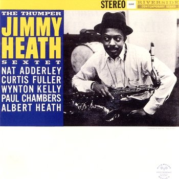 The Thumper - Jimmy Heath Sextet feat. Nat Adderley, Curtis Fuller, Wynton Kelly, Paul Chambers, Albert Heath