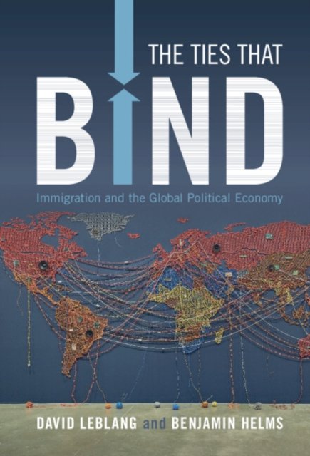 The Ties That Bind: Immigration And The Global Political Economy ...