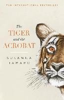 The Tiger and the Acrobat - Tamaro Susanna