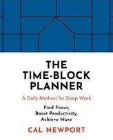 The Time-Block Planner: A Daily Method for Deep Work Cal Newport