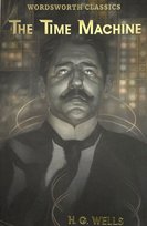The Time Machine and Other Works. Wordsworth Classics Wells Herbert George