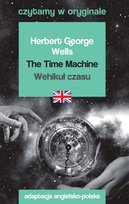 The Time Machine. Wehikuł czasu. Czytamy w oryginale Wells Herbert George