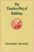 The Timeless Way of Building Alexander Christopher