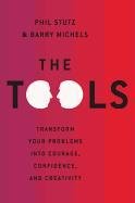The Tools: Transform Your Problems Into Courage, Confidence, and Creativity - Michels Barry, Stutz Phil