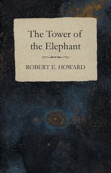 The Tower of the Elephant - Howard Robert E.