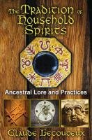 The Tradition of Household Spirits: Ancestral Lore and Practices - Lecouteux Claude