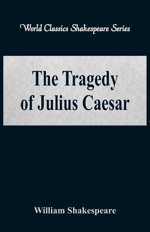 The Tragedy Of Julius Caesar (World Classics Shakespeare Series ...