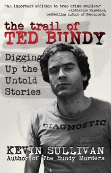 The Trail of Ted Bundy - Sullivan Kevin M