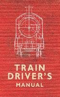 The Train Driver's Manual - Maggs Colin